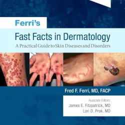 Ferri’s Fast Facts in Dermatology: A Practical Guide to Skin Diseases and Disorders -2E