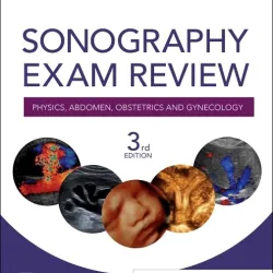 Sonography Exam Review: Physics, Abdomen, Obstetrics and Gynecology-3E