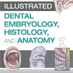 Illustrated Dental Embryology, Histology, and Anatomy-5E