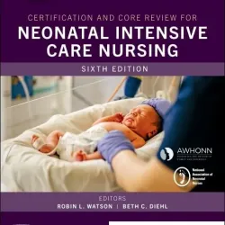 Certification and Core Review for Neonatal Intensive Care Nursing-6E