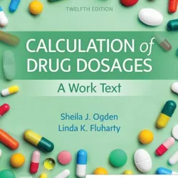 Calculation of Drug Dosages: A Work Text - 12E