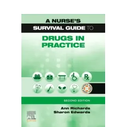 A Nurse's Survival Guide to Drugs in Practice - 2E