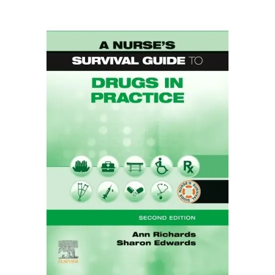 A Nurse's Survival Guide to Drugs in Practice - 2E