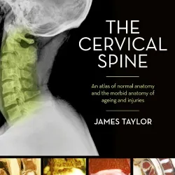 The Cervical Spine: An atlas of normal anatomy and the morbid anatomy of ageing and injuries -1E