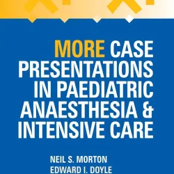 More Case Presentations in Paediatric Anaesthesia and Intensive Care-3E