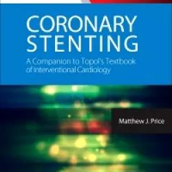 Coronary Stenting: A Companion to Topol's T.B of Interventional Cardi - 1E