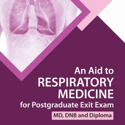 An Aid To Respiratory Medicine For Postgraduate Exit Exam (Md, Dnb And Diploma)