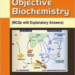 Objective Biochemistry (MCQs with Explanatory Answers)